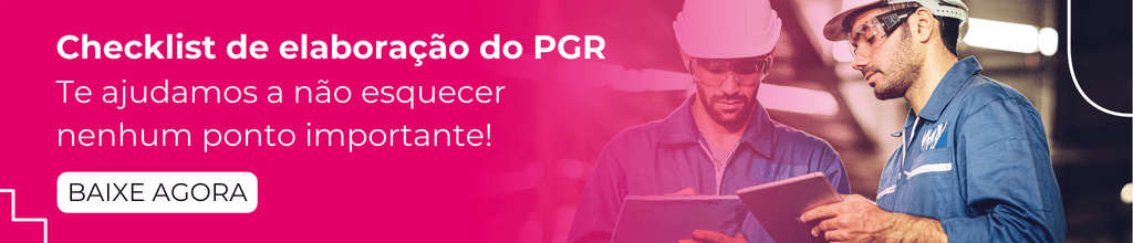 Checklist de elaboração do PGR. Te ajudamos a não esquecer nenhum ponto importante!