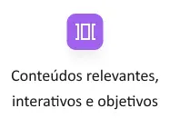 Conteúdos relevantes, interativos e objetivos