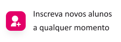 Inscreva novos alunos a qualquer momento